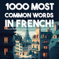 1000_Most_Common_Words_in_French___A_Beginners_Phrasebook_to_Increasing_Your_Vocabulary_and_Become